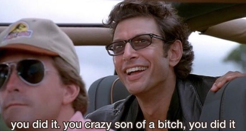 Meme de Jurassic Park. You did it! You crazy son of a bitch, you did it